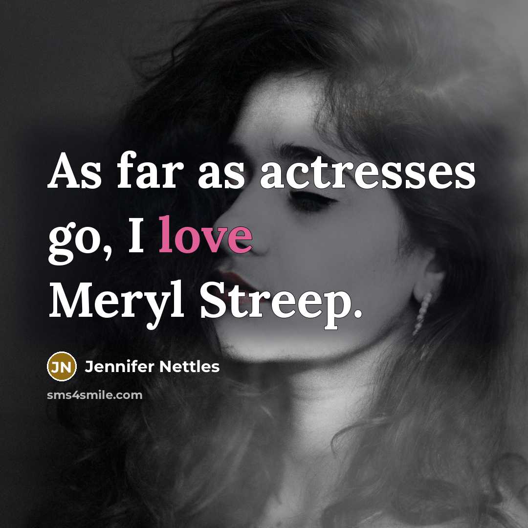 “As far as actresses go, I love Meryl Streep.…” quote by Jennifer Nettles