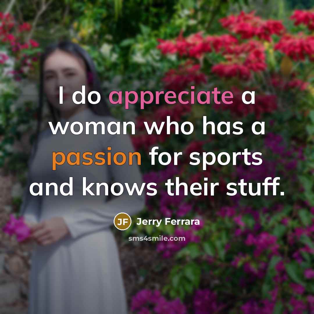 “I do appreciate a woman who has a passion for…” quote by Jerry Ferrara