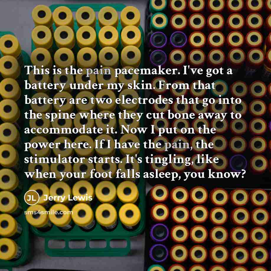 “This is the pain pacemaker. I've got a battery under…” quote by Jerry Lewis