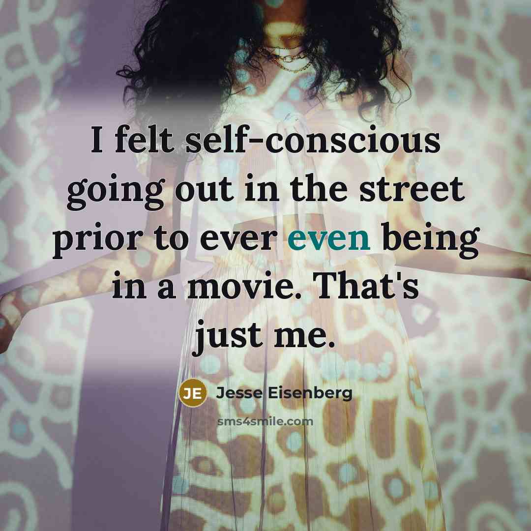“I felt self-conscious going out in the street prior to…” quote by Jesse Eisenberg