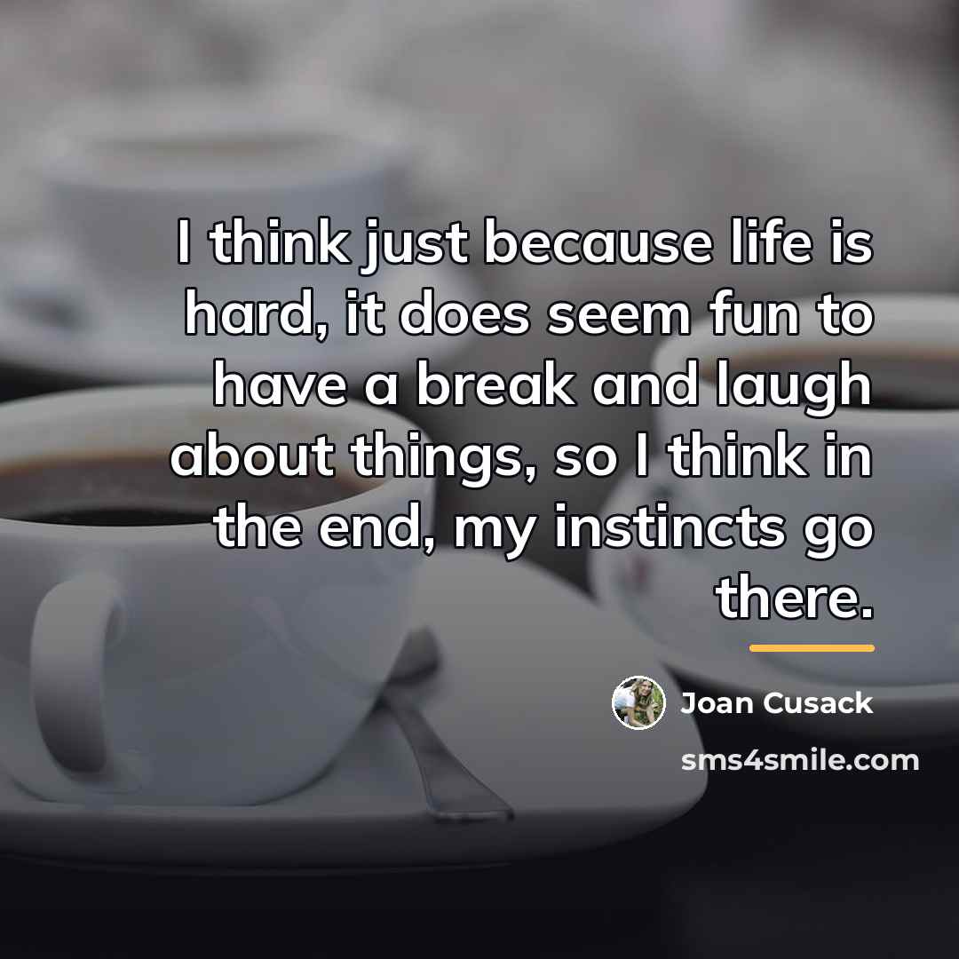 “I think just because life is hard, it does seem…” quote by Joan Cusack