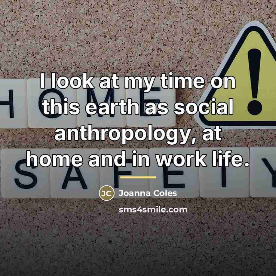 “I look at my time on this earth as social…” quote by Joanna Coles