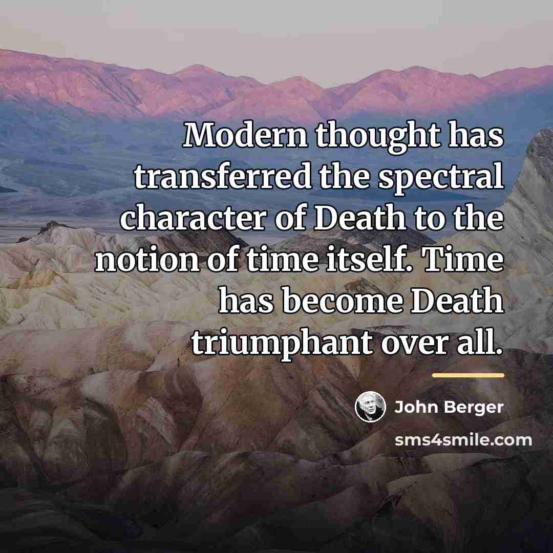 “Modern thought has transferred the spectral character of Death to…” quote by John Berger