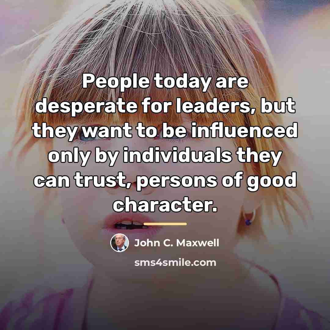 “People today are desperate for leaders, but they want to…” quote by John C. Maxwell