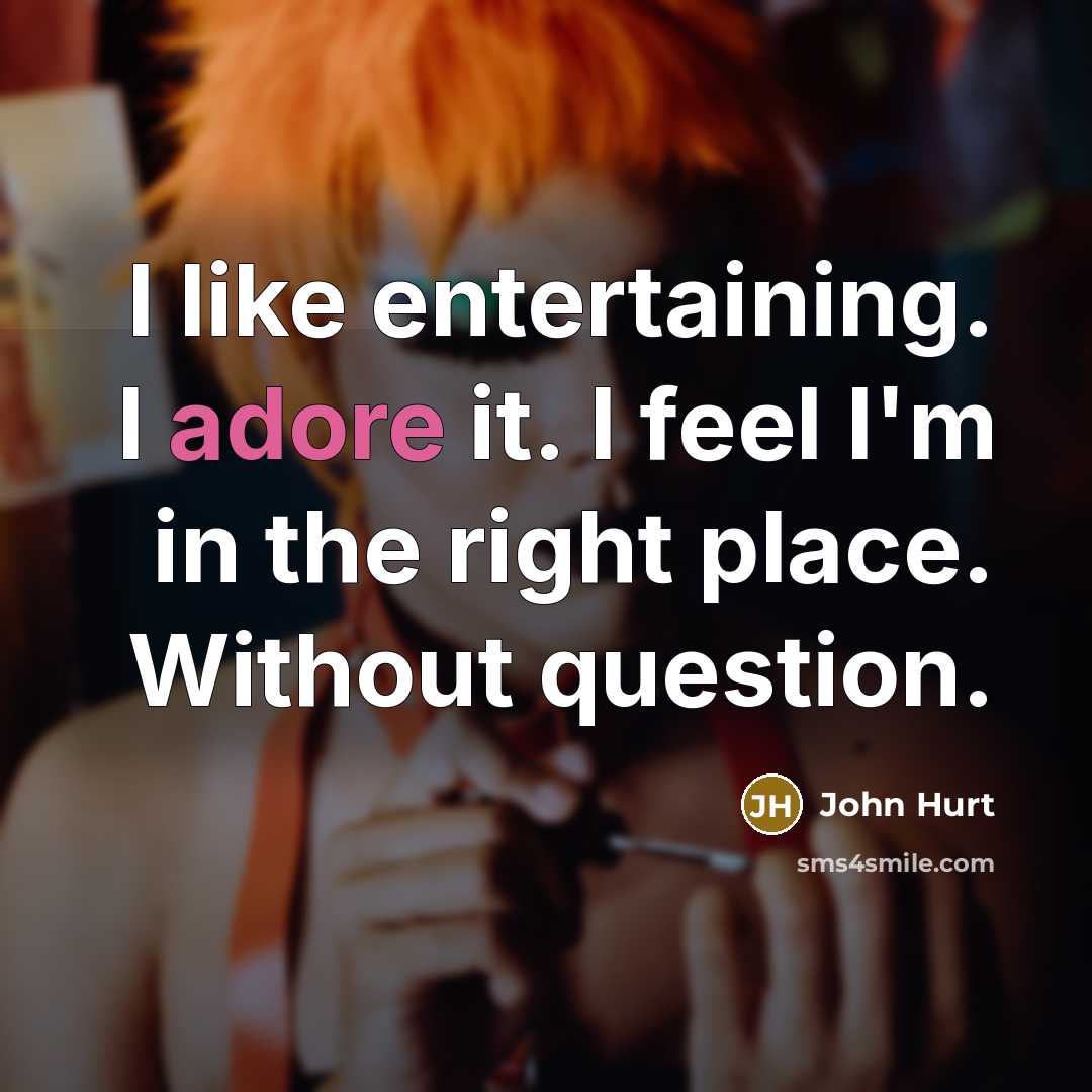 “I like entertaining. I adore it. I feel I'm in…” quote by John Hurt