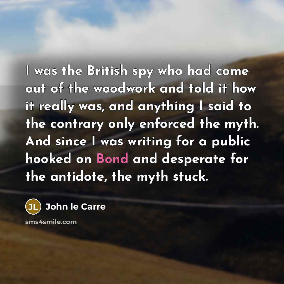 “I was the British spy who had come out of…” quote by John le Carre