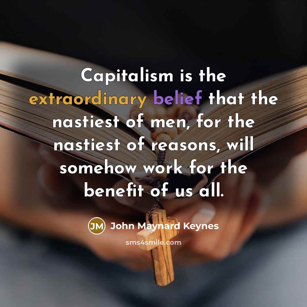 “Capitalism is the extraordinary belief that the nastiest of men,…” quote by John Maynard Keynes