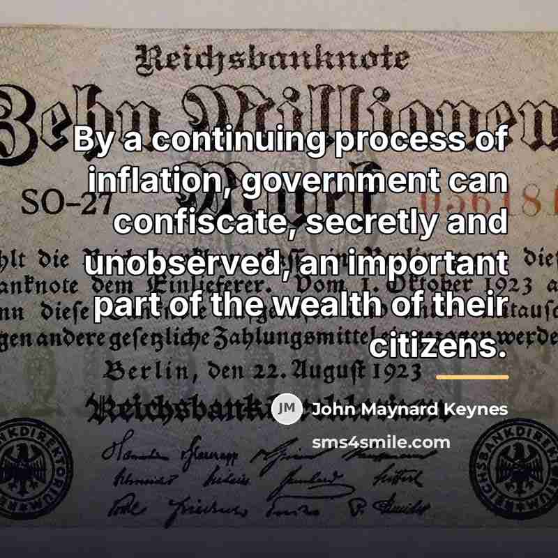 “By a continuing process of inflation, government can confiscate, secretly…” quote by John Maynard Keynes
