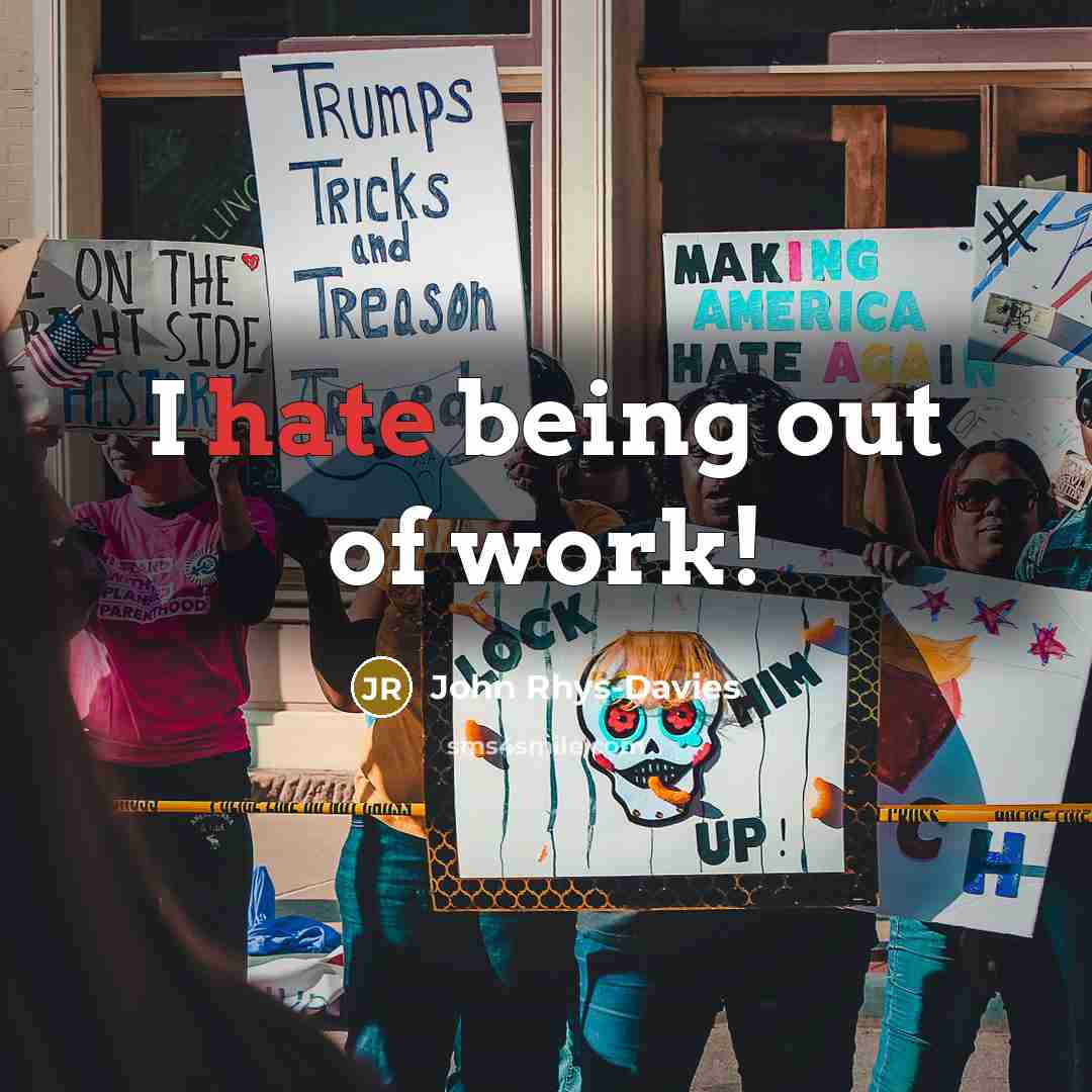 “I hate being out of work!…” quote by John Rhys-Davies