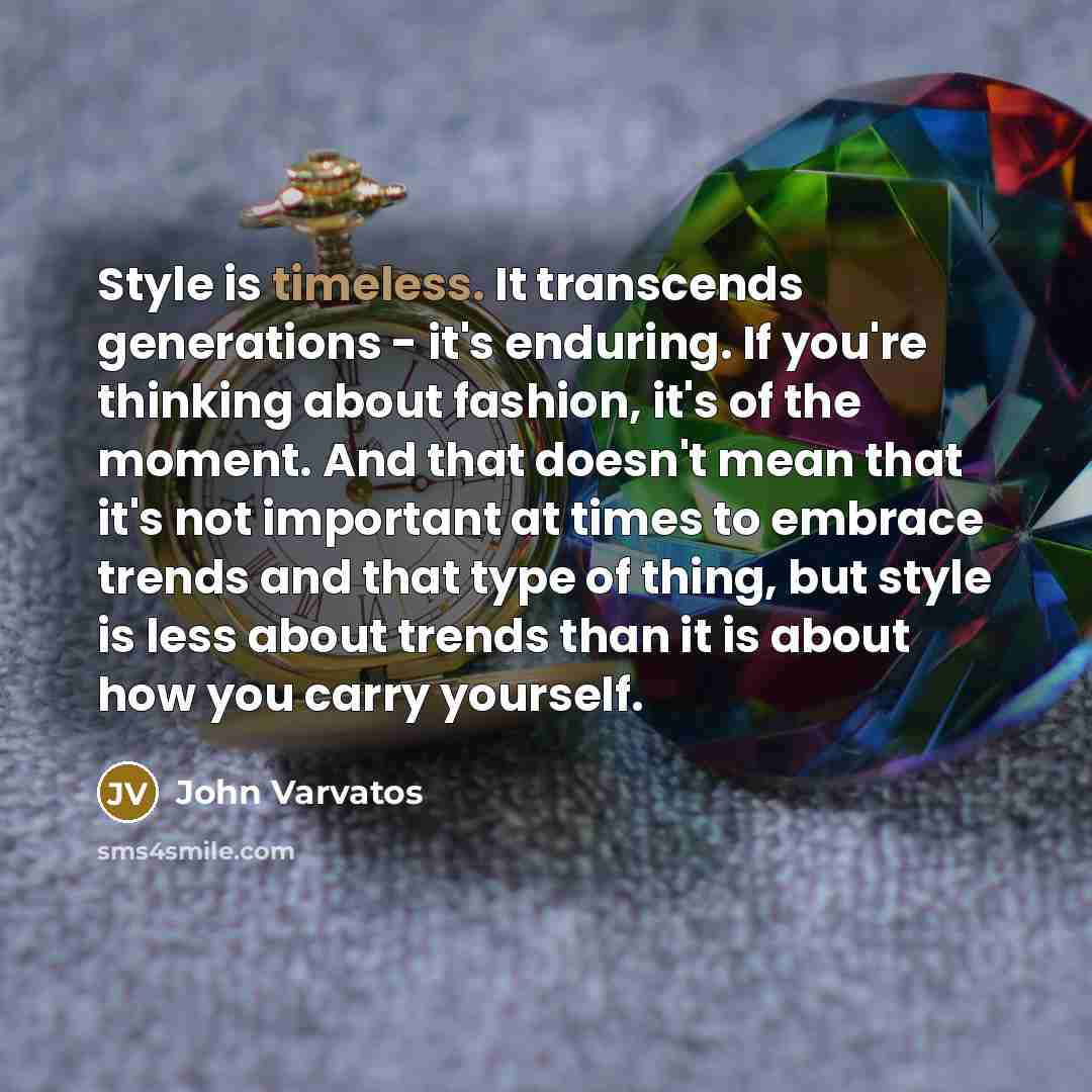 “Style is timeless. It transcends generations - it's enduring. If…” quote by John Varvatos