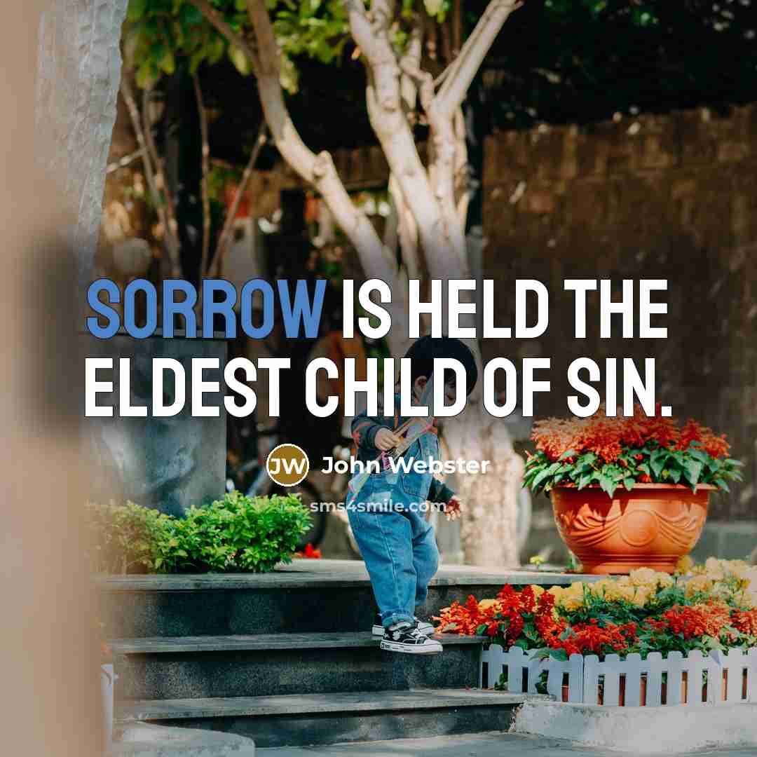 “Sorrow is held the eldest child of sin.…” quote by John Webster