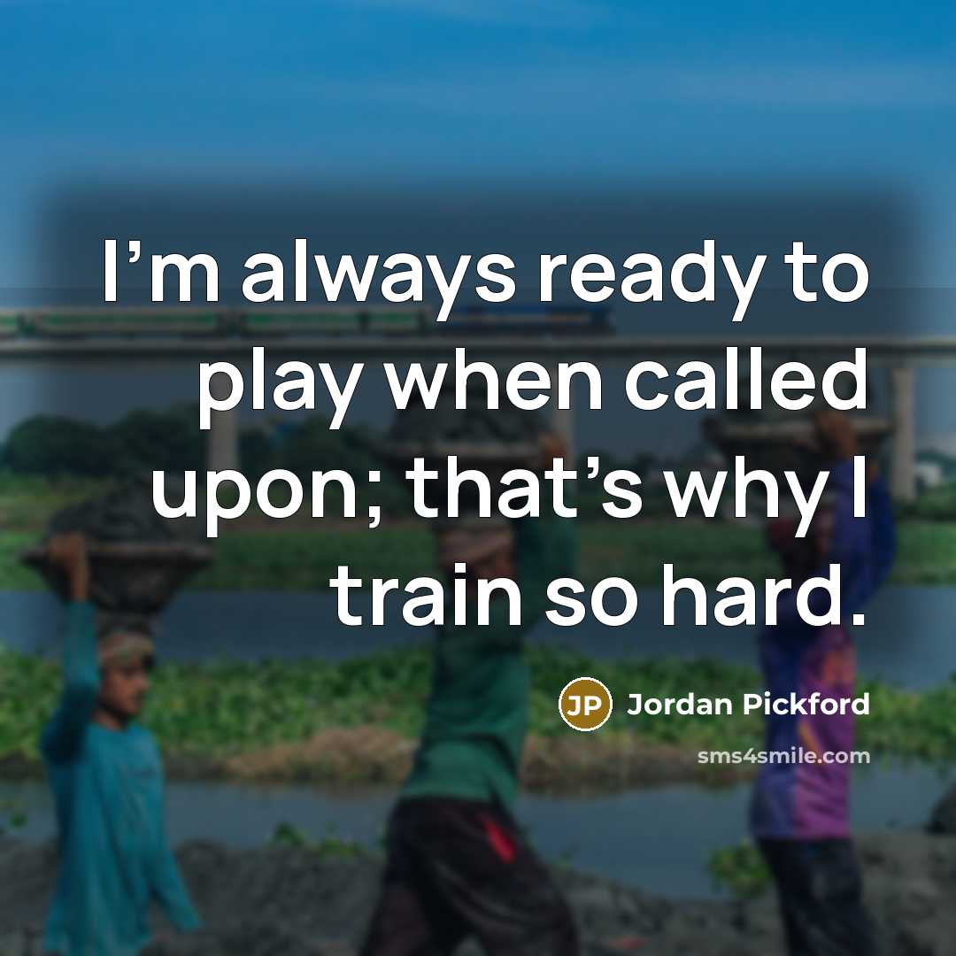 “I'm always ready to play when called upon; that's why…” quote by Jordan Pickford