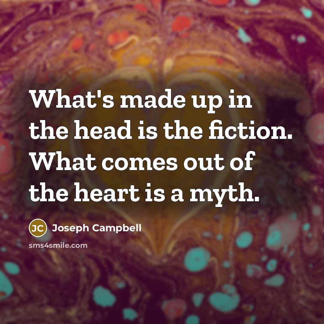 “What's made up in the head is the fiction. What…” quote by Joseph Campbell