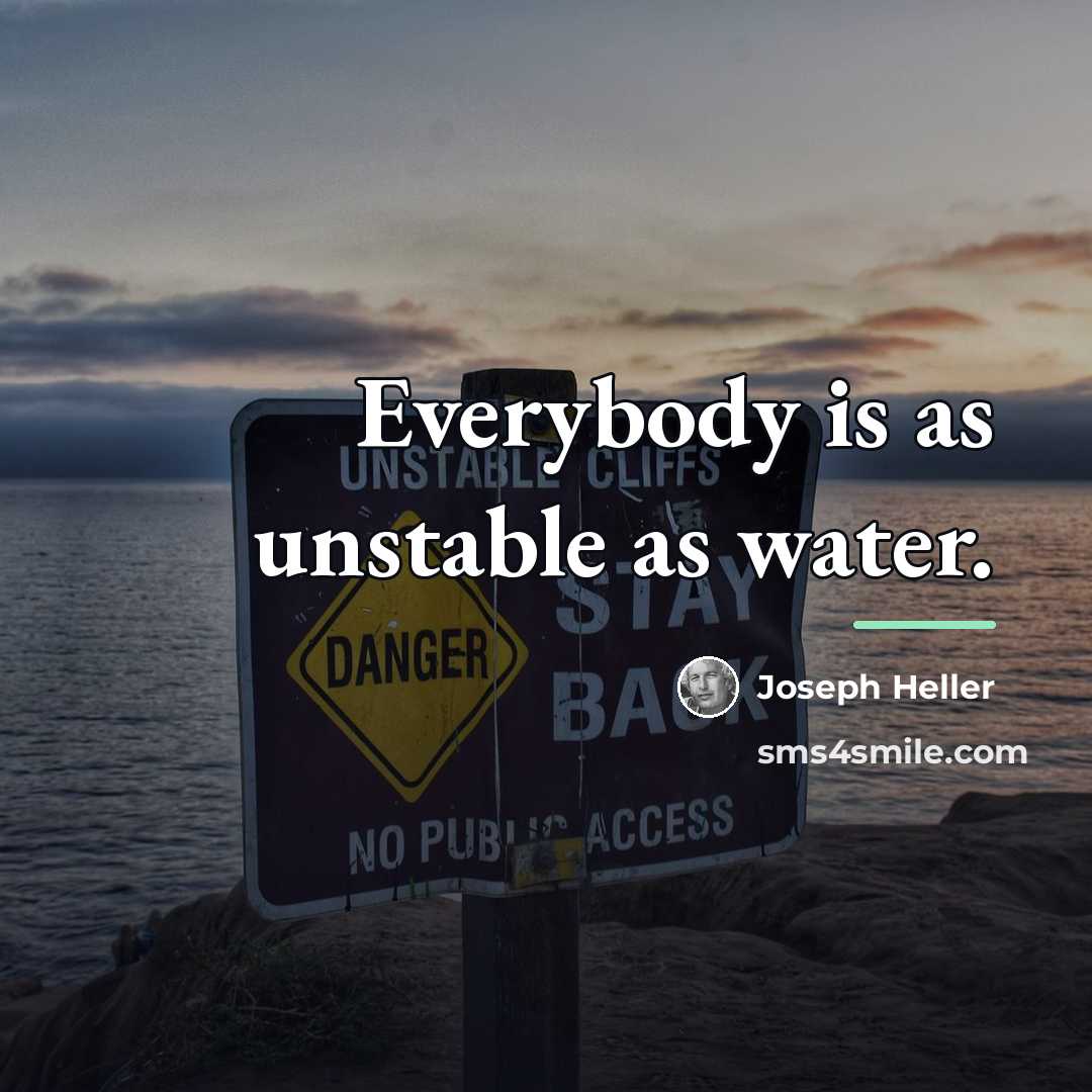 “Everybody is as unstable as water.…” quote by Joseph Heller