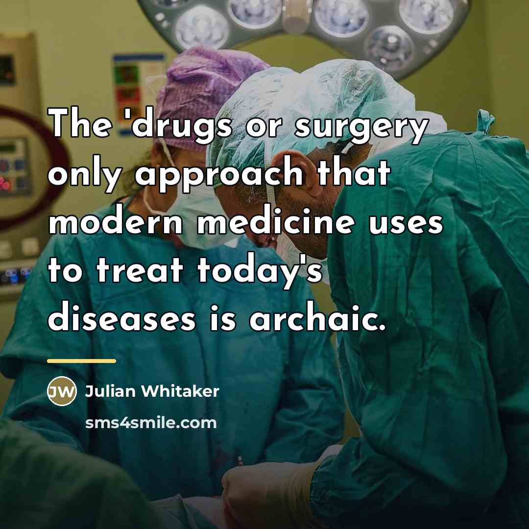 “The 'drugs or surgery only approach that modern medicine uses…” quote by Julian Whitaker