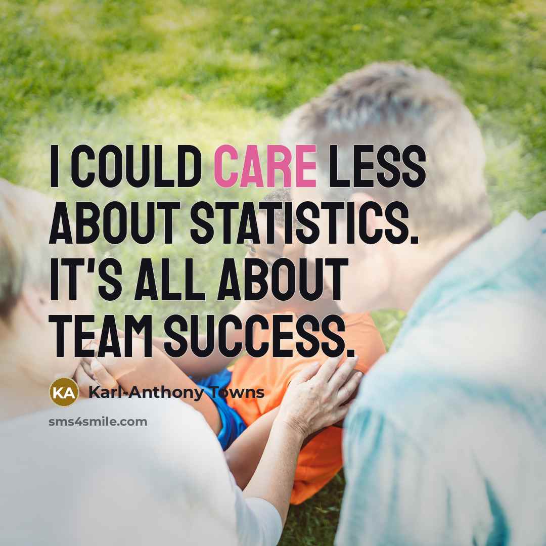 “I could care less about statistics. It's all about team…” quote by Karl-Anthony Towns