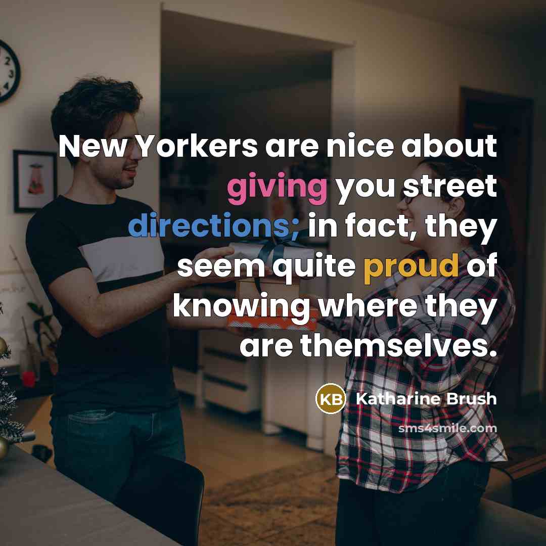 “New Yorkers are nice about giving you street directions; in…” quote by Katharine Brush