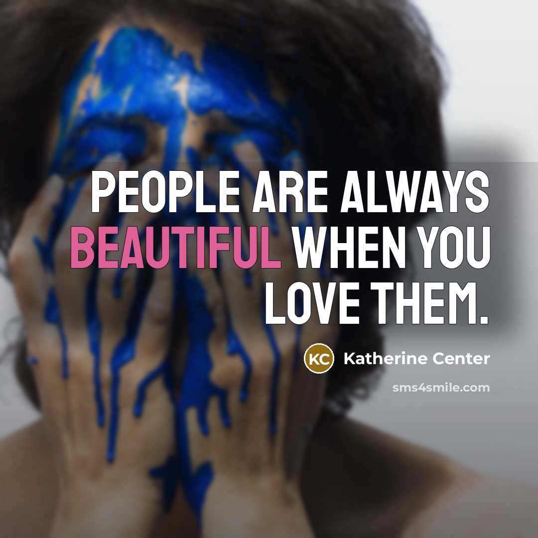 “People are always beautiful when you love them.…” quote by Katherine Center