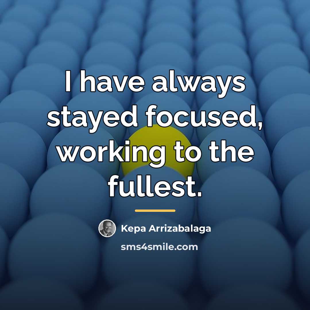 “I have always stayed focused, working to the fullest.…” quote by Kepa Arrizabalaga