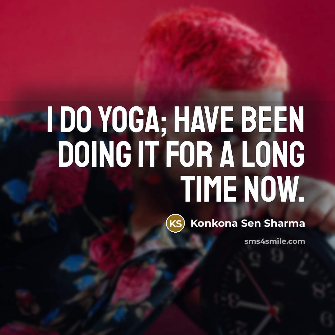 “I do yoga; have been doing it for a long…” quote by Konkona Sen Sharma