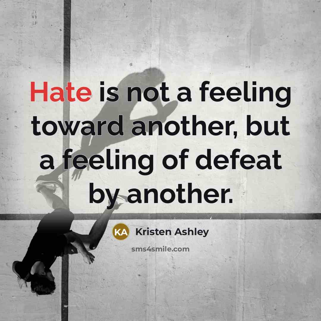 “Hate is not a feeling toward another, but a feeling…” quote by Kristen Ashley
