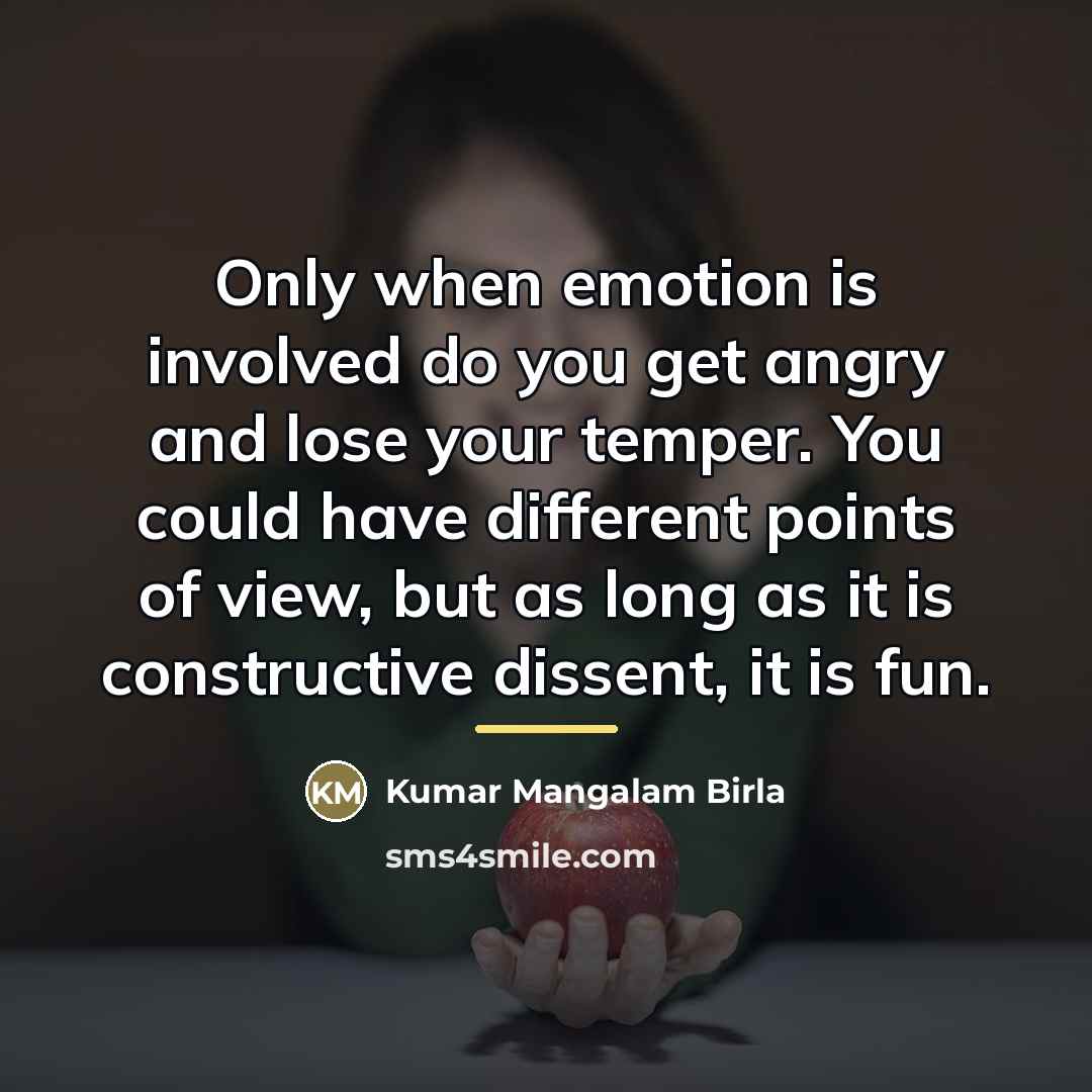 “Only when emotion is involved do you get angry and…” quote by Kumar Mangalam Birla