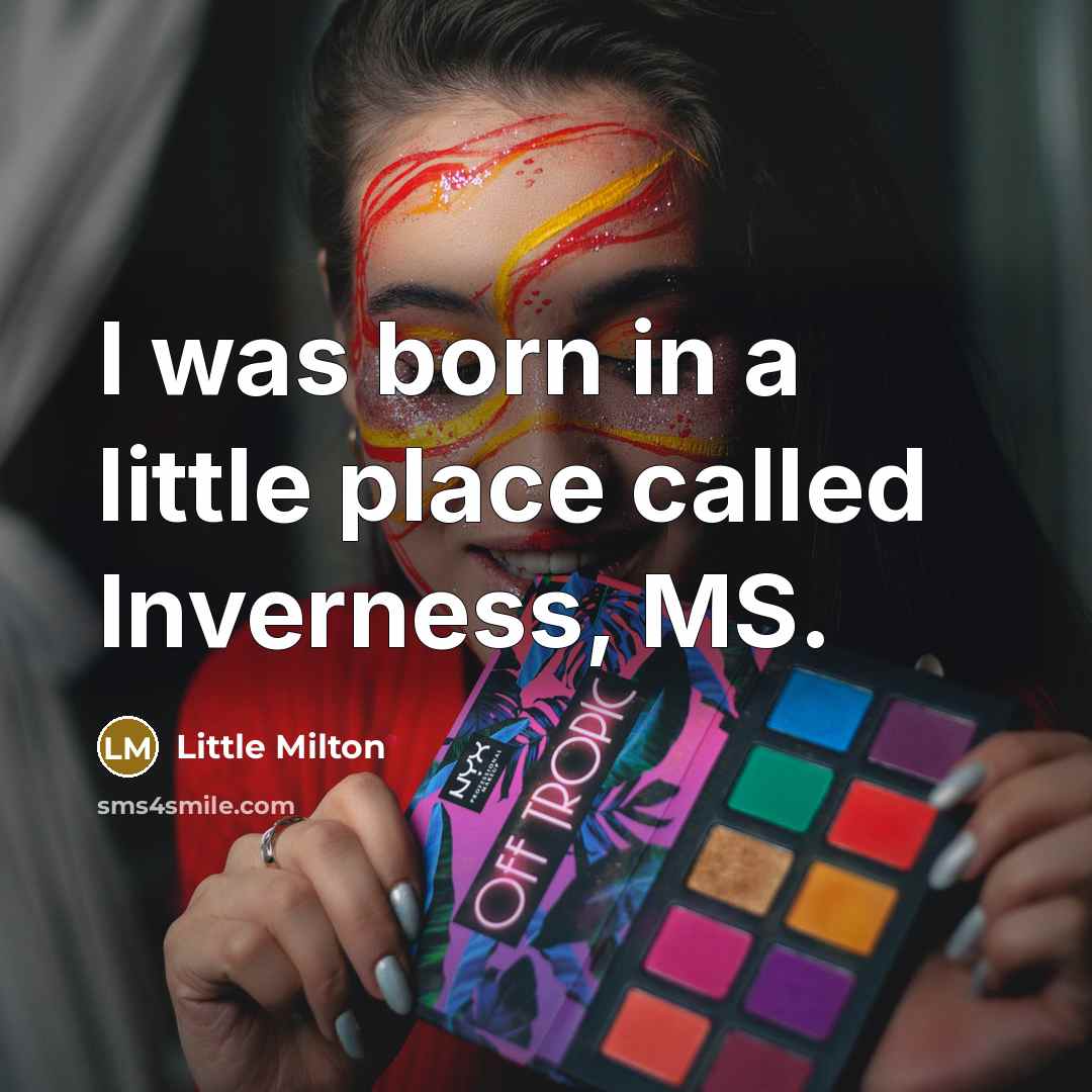 “I was born in a little place called Inverness, MS.…” quote by Little Milton