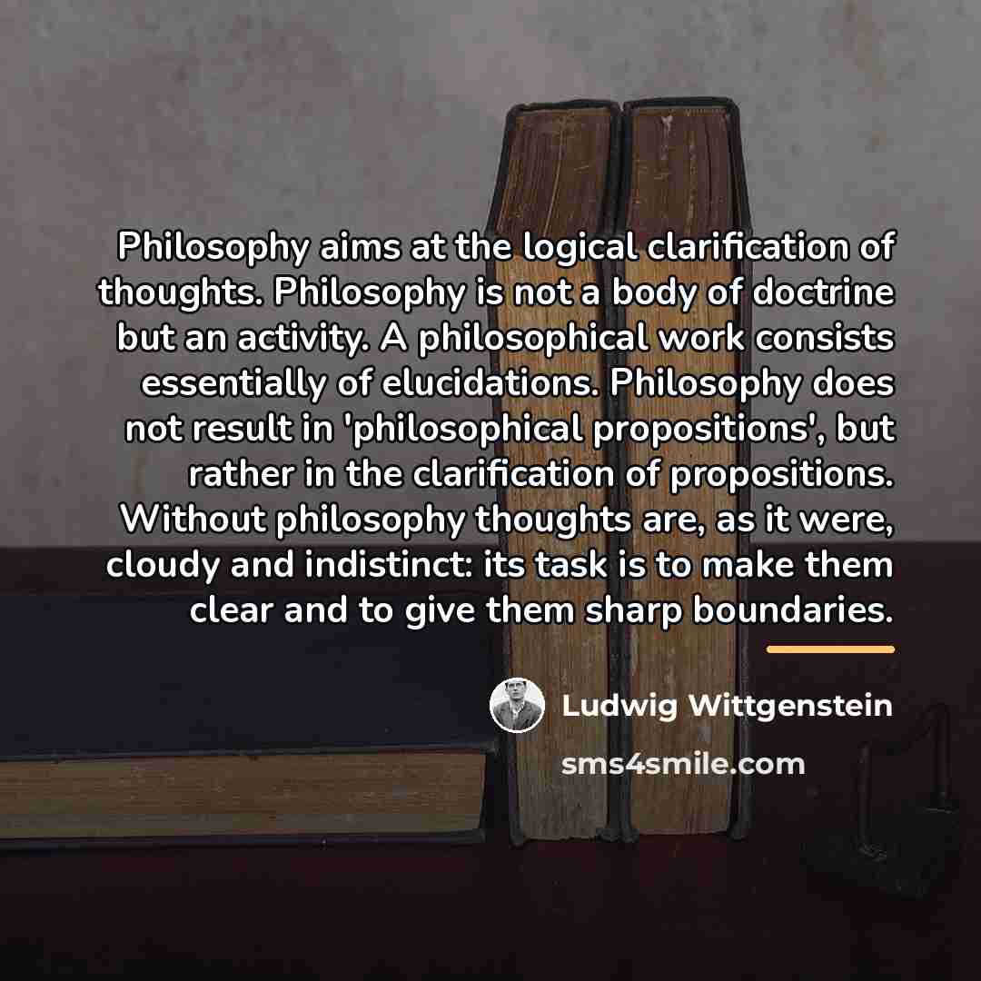 “Philosophy aims at the logical clarification of thoughts. Philosophy is…” quote by Ludwig Wittgenstein