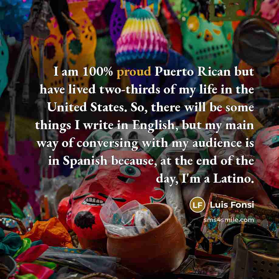 “I am 100% proud Puerto Rican but have lived two-thirds…” quote by Luis Fonsi