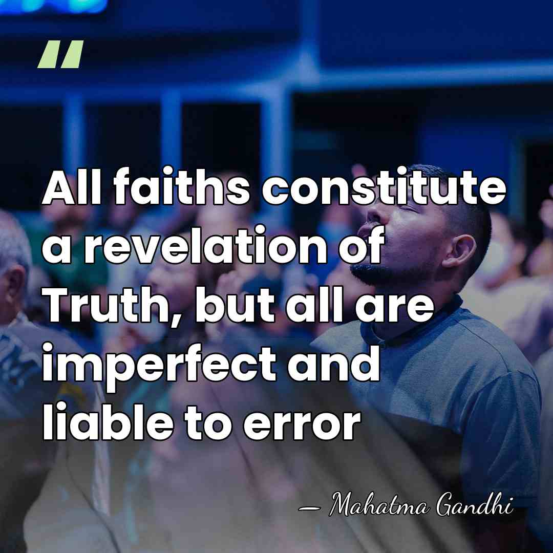 All faiths constitute a revelation of Truth, but all are imperfect and&hellip; - Mahatma Gandhi