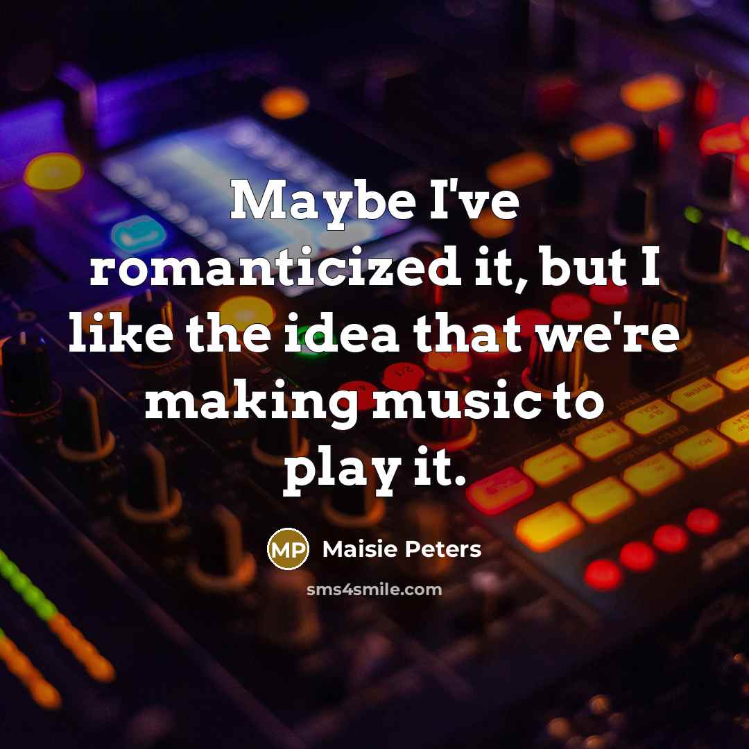 “Maybe I've romanticized it, but I like the idea that…” quote by Maisie Peters
