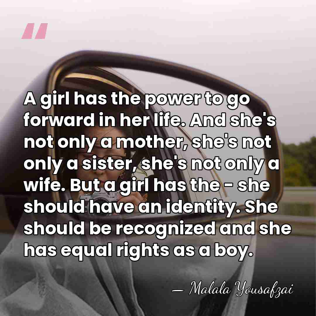 A girl has the power to go forward in her life. And&hellip; - Malala Yousafzai