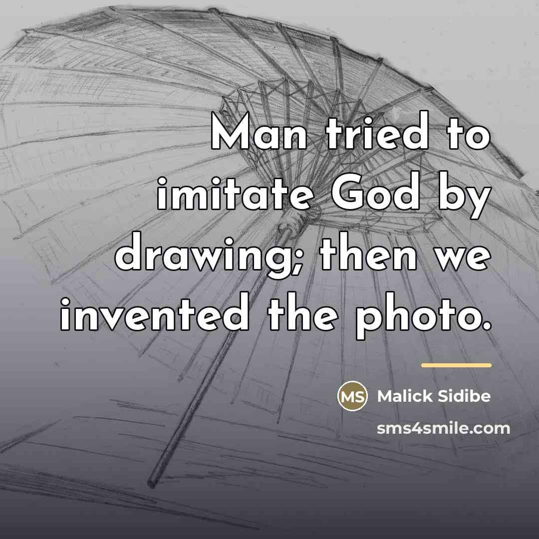 “Man tried to imitate God by drawing; then we invented…” quote by Malick Sidibe