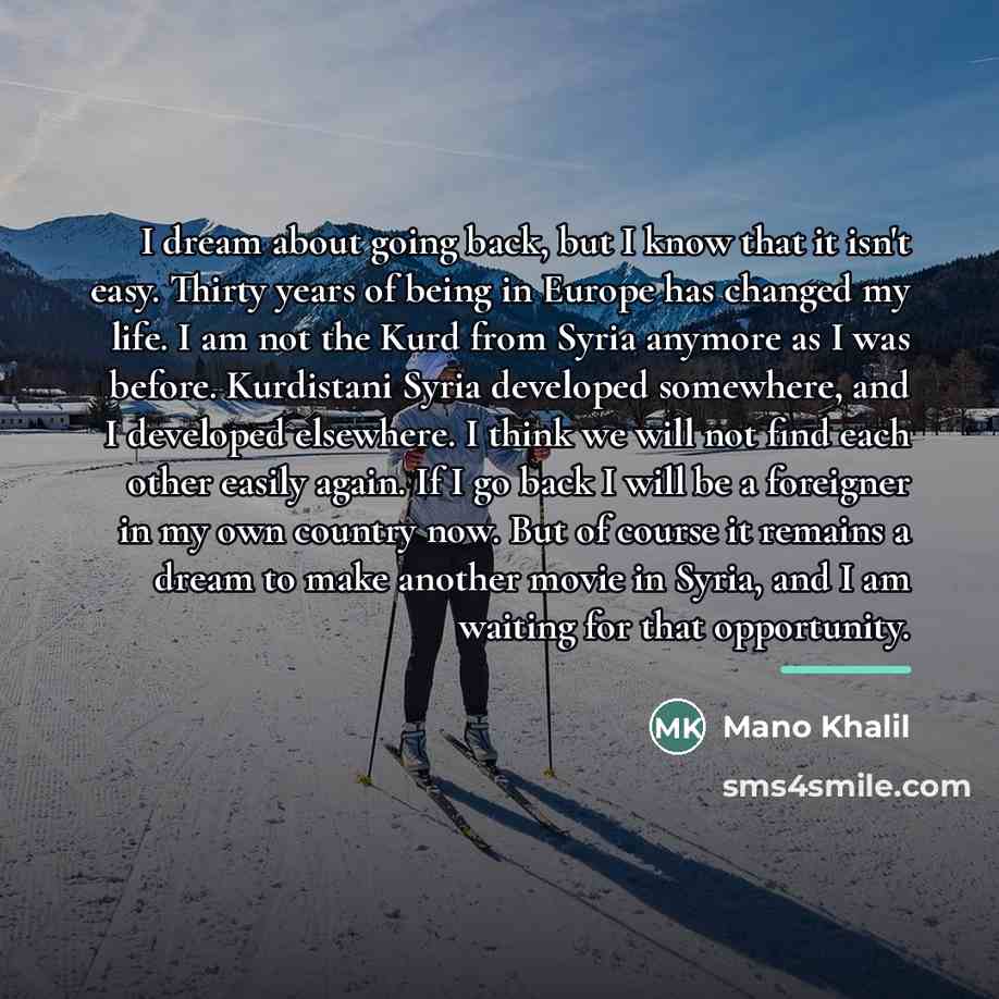 “I dream about going back, but I know that it…” quote by Mano Khalil