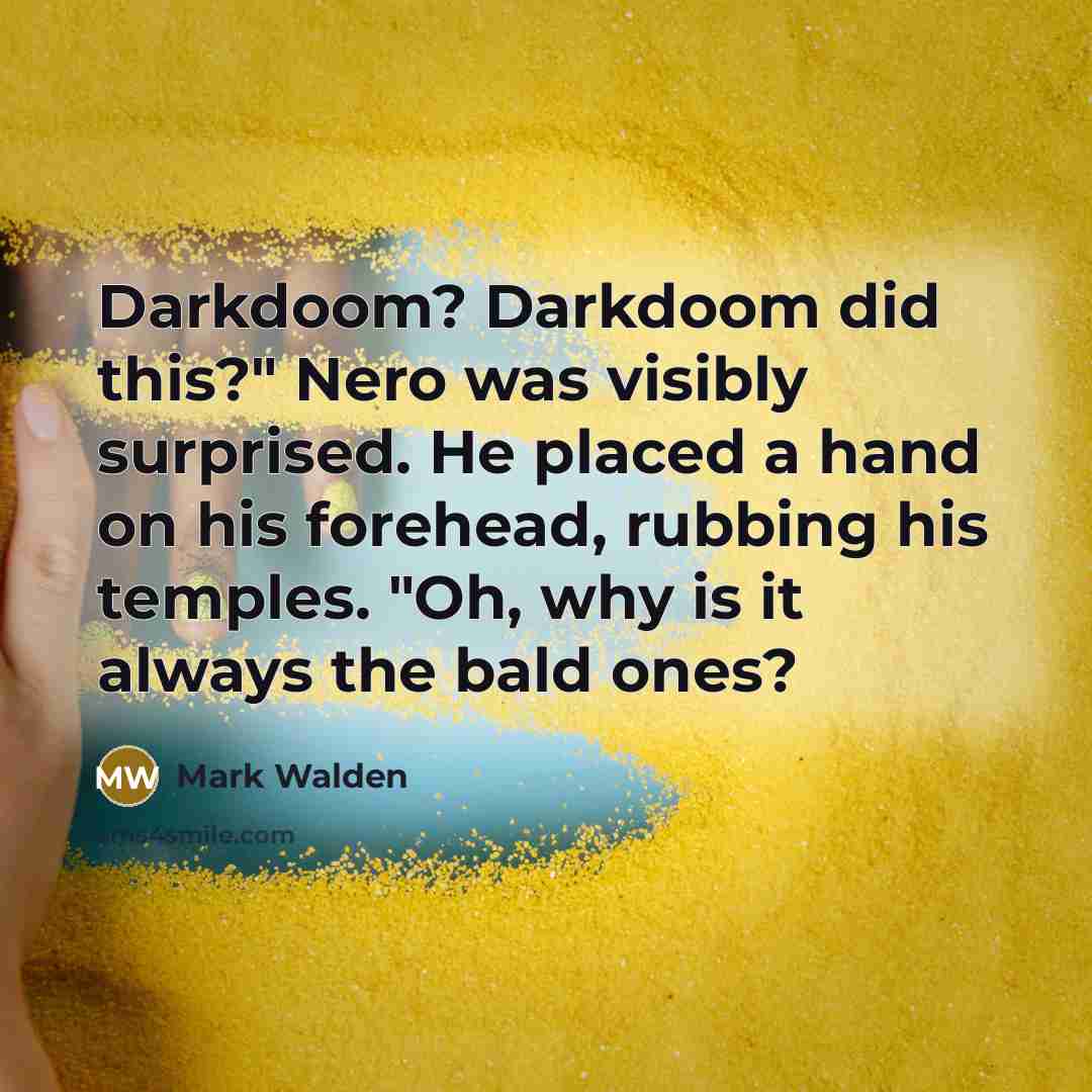 “Darkdoom? Darkdoom did this?" Nero was visibly surprised. He placed…” quote by Mark Walden