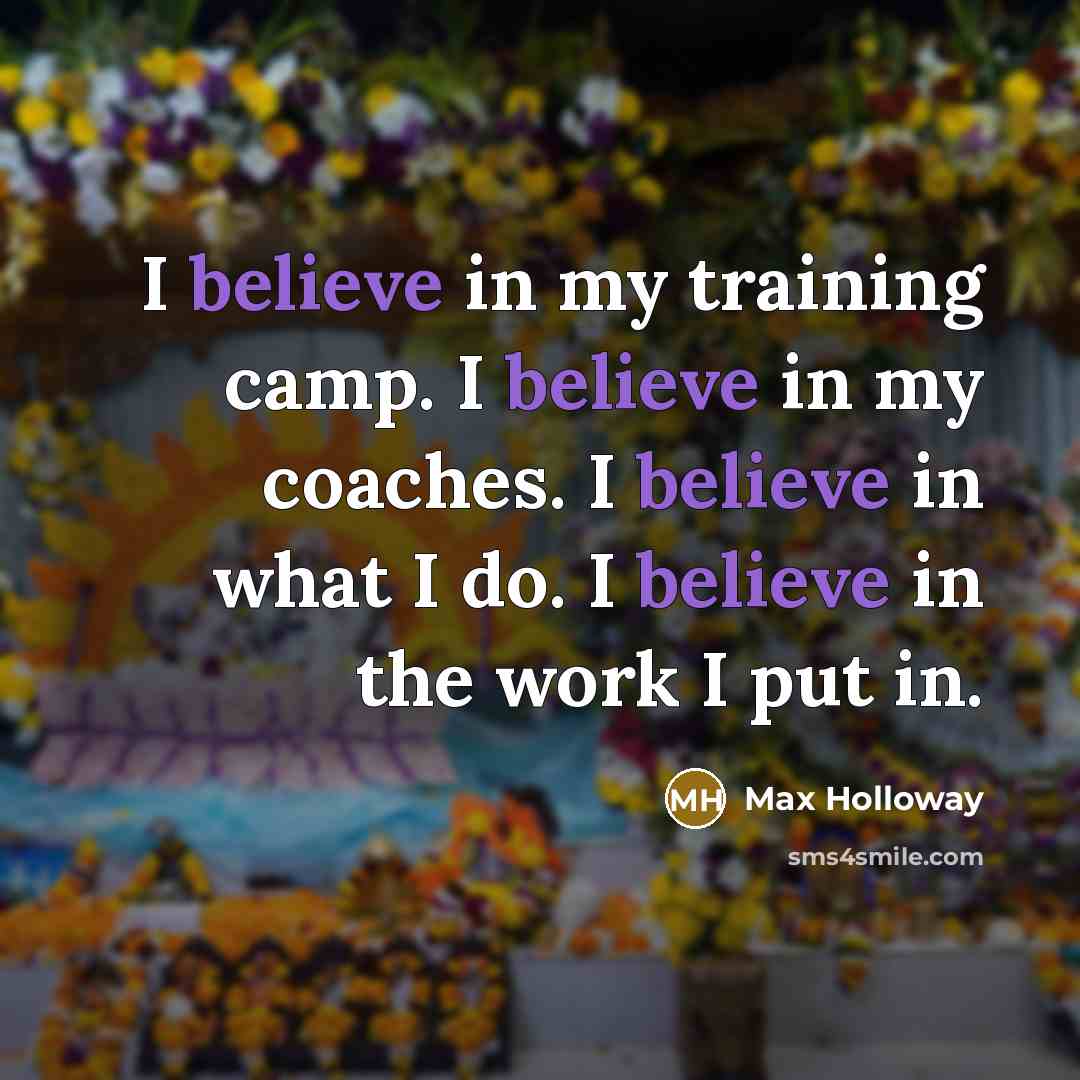 “I believe in my training camp. I believe in my…” quote by Max Holloway