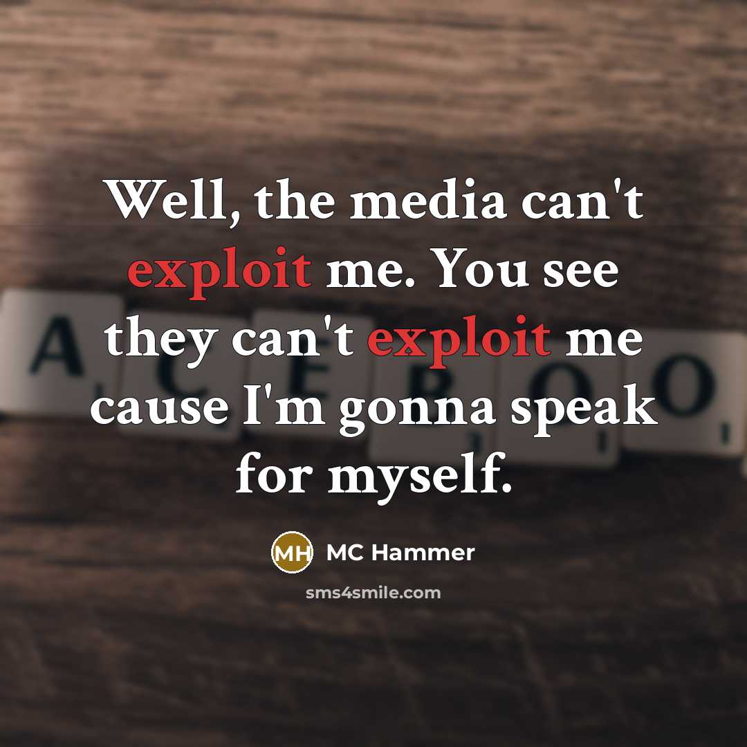 “Well, the media can't exploit me. You see they can't…” quote by MC Hammer