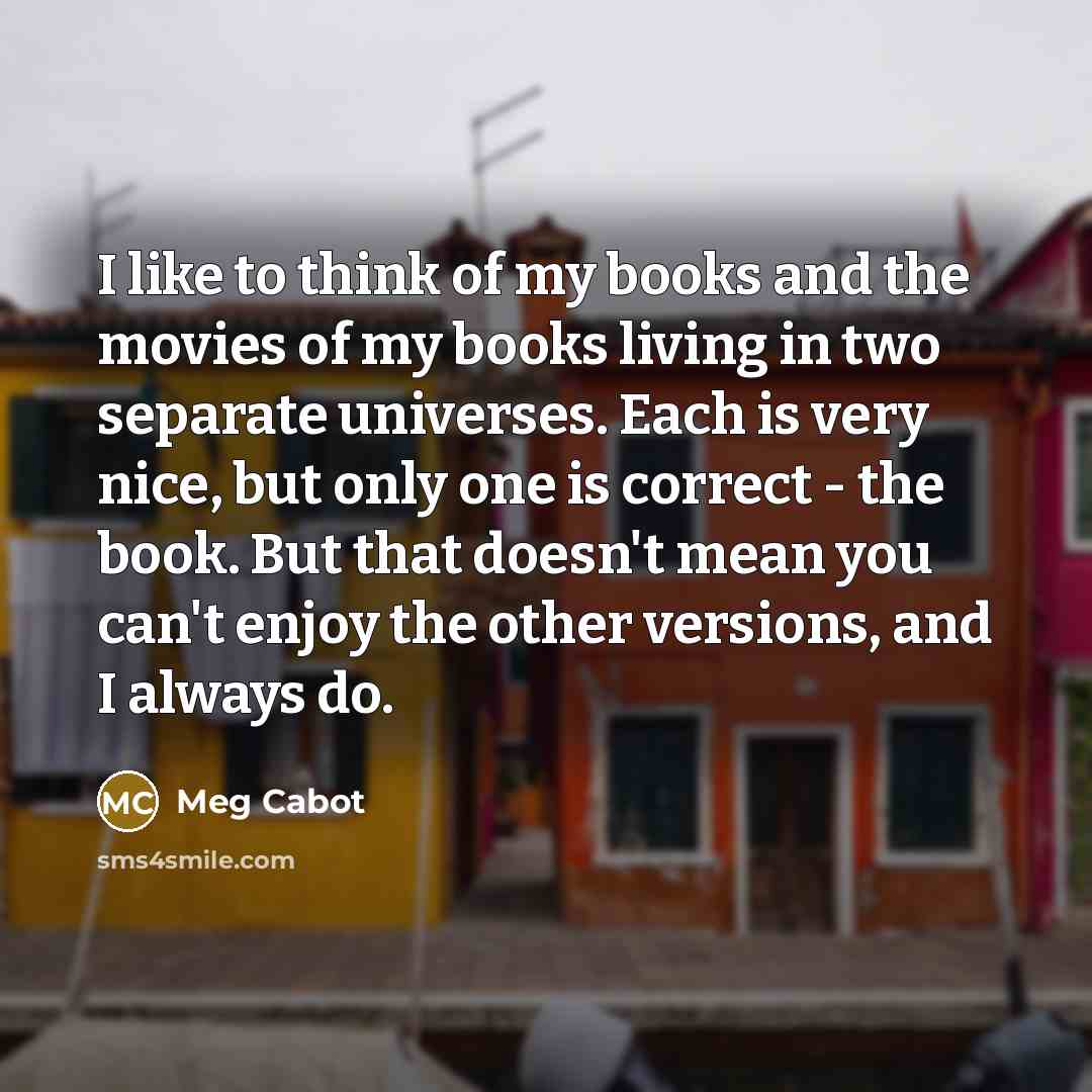 “I like to think of my books and the movies…” quote by Meg Cabot