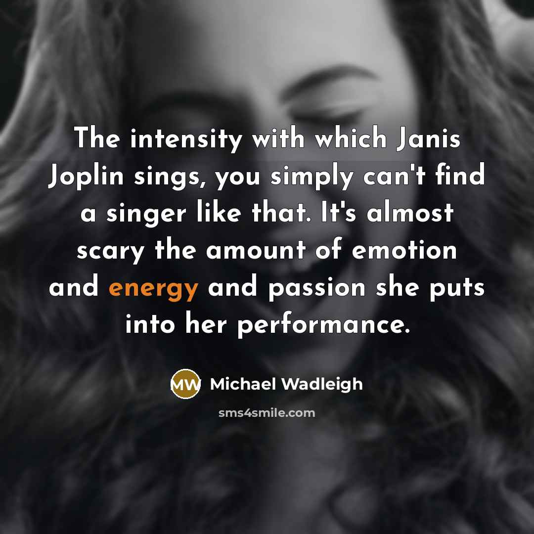 “The intensity with which Janis Joplin sings, you simply can't…” quote by Michael Wadleigh