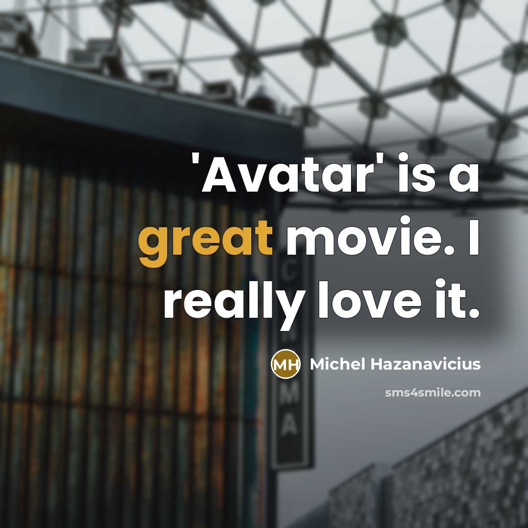 “'Avatar' is a great movie. I really love it.…” quote by Michel Hazanavicius