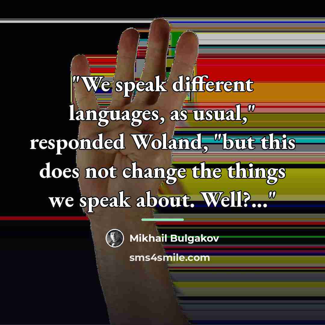 “"We speak different languages, as usual," responded Woland, "but this…” quote by Mikhail Bulgakov