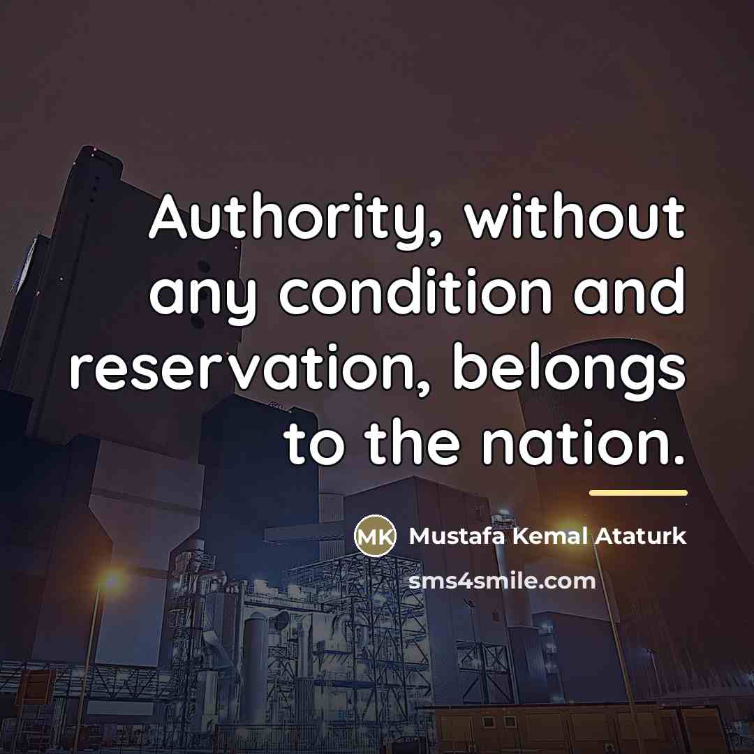 “Authority, without any condition and reservation, belongs to the nation.…” quote by Mustafa Kemal Ataturk