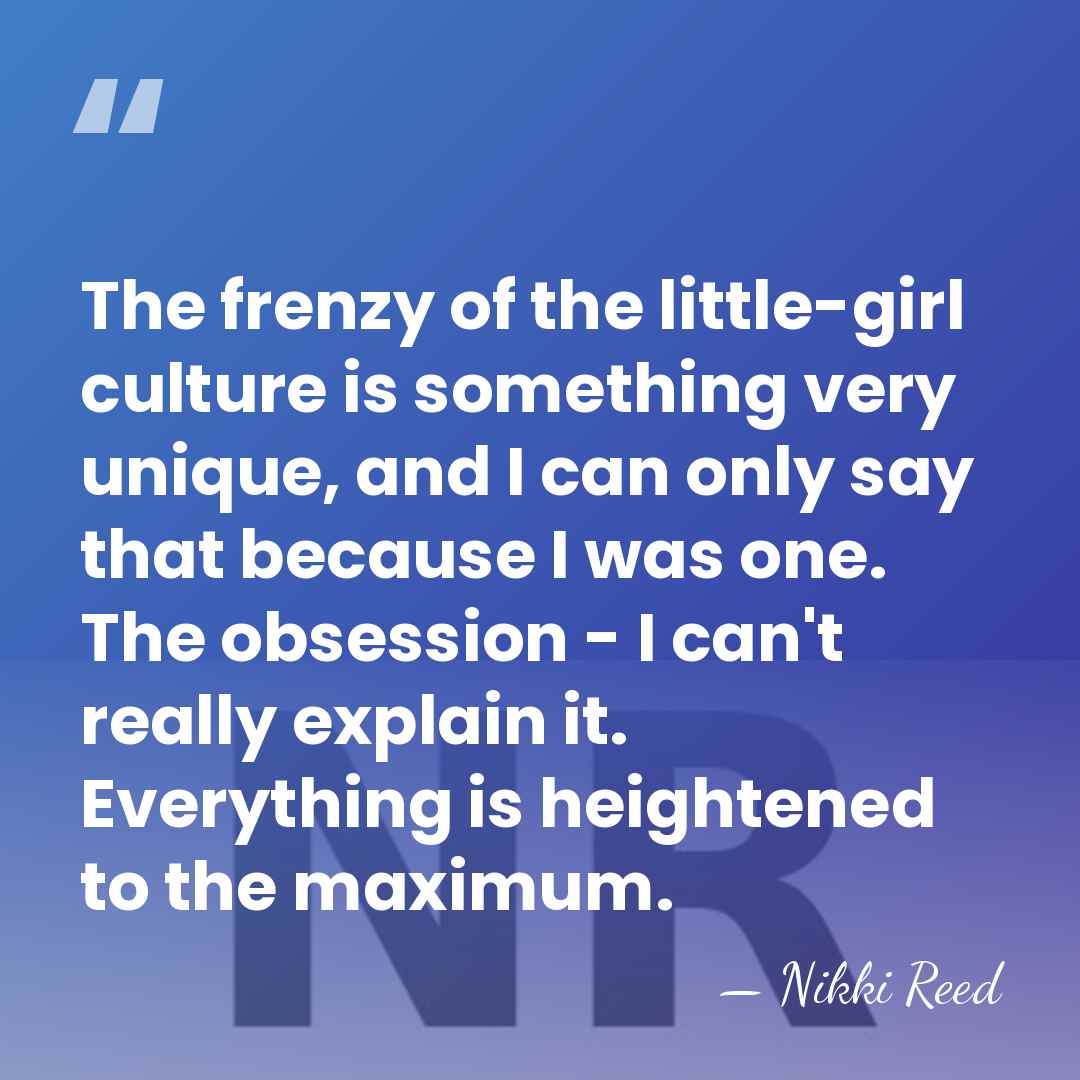 The frenzy of the little-girl culture is something very unique, and I&hellip; - Nikki Reed