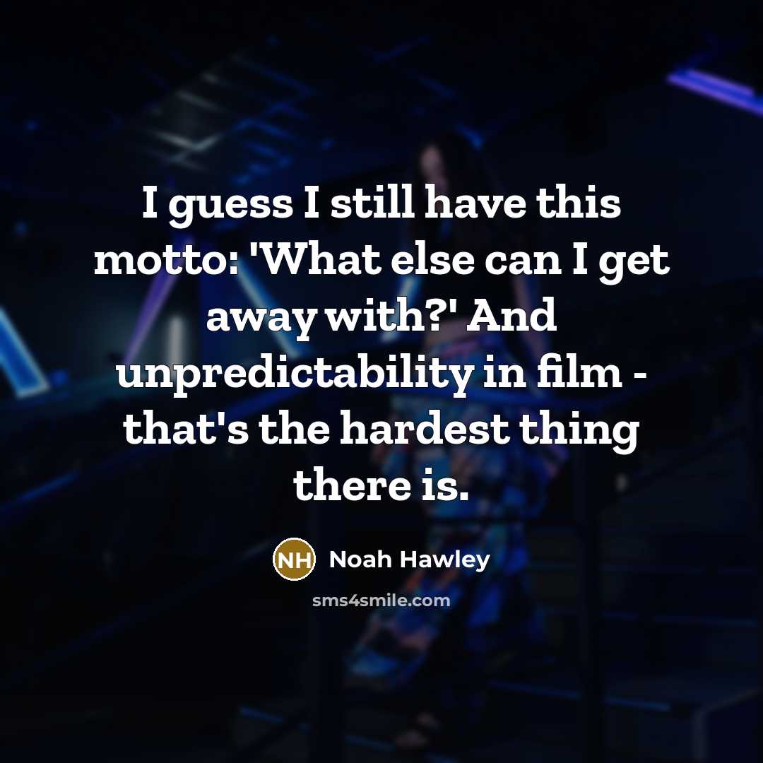 “I guess I still have this motto: 'What else can…” quote by Noah Hawley