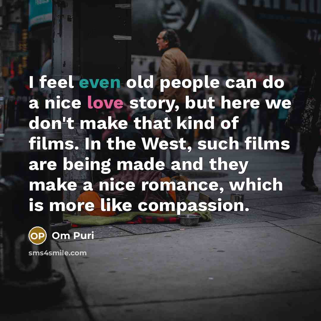 “I feel even old people can do a nice love…” quote by Om Puri