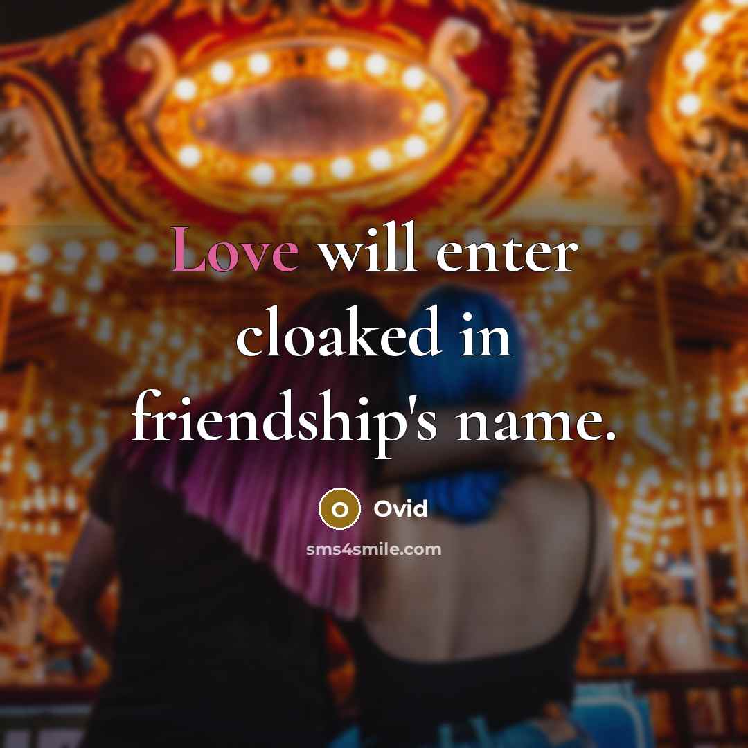 “Love will enter cloaked in friendship's name.” quote by Ovid