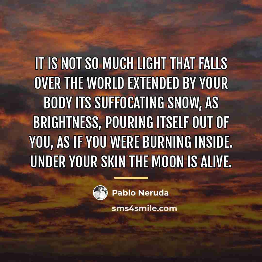 “It is not so much light that falls over the…” quote by Pablo Neruda