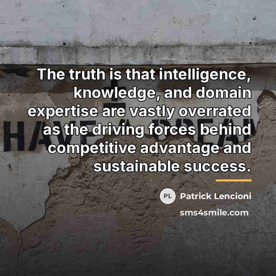 “The truth is that intelligence, knowledge, and domain expertise are…” quote by Patrick Lencioni