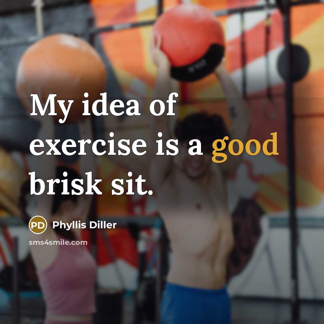 “My idea of exercise is a good brisk sit.…” quote by Phyllis Diller