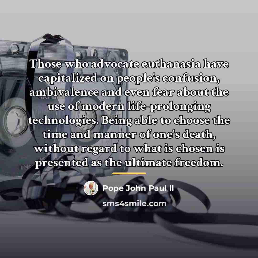 “Those who advocate euthanasia have capitalized on people's confusion, ambivalence…” quote by Pope John Paul II
